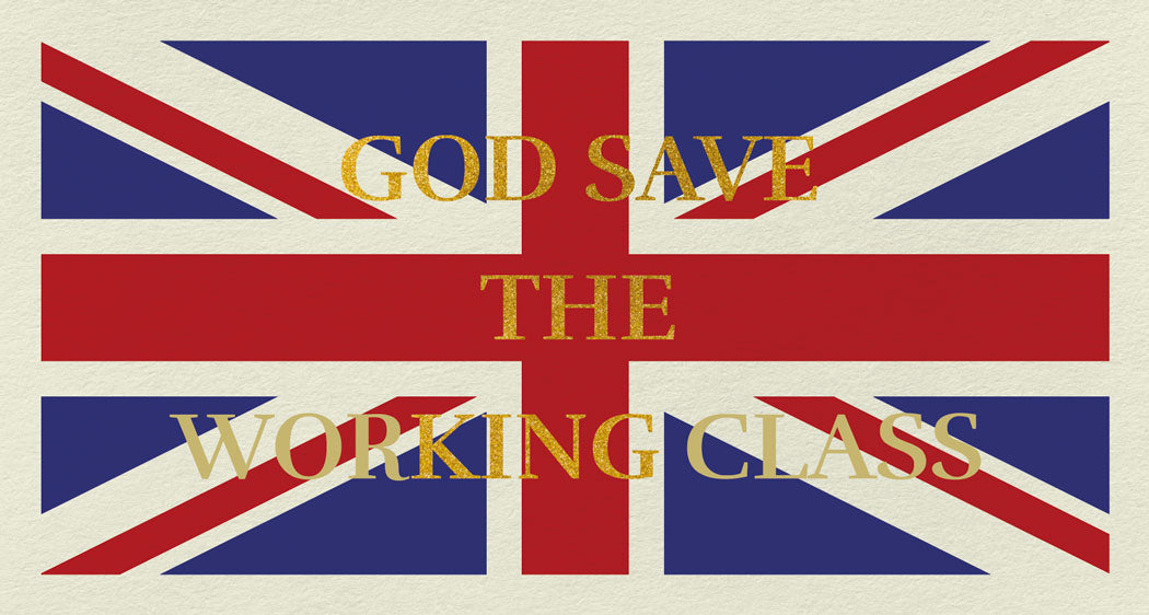 GOD SAVE THE worKING class Enlarged
