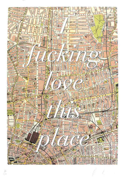 I Fucking Love This Place (Shoreditch) Art Print by Dave Buonaguidi - Art Republic