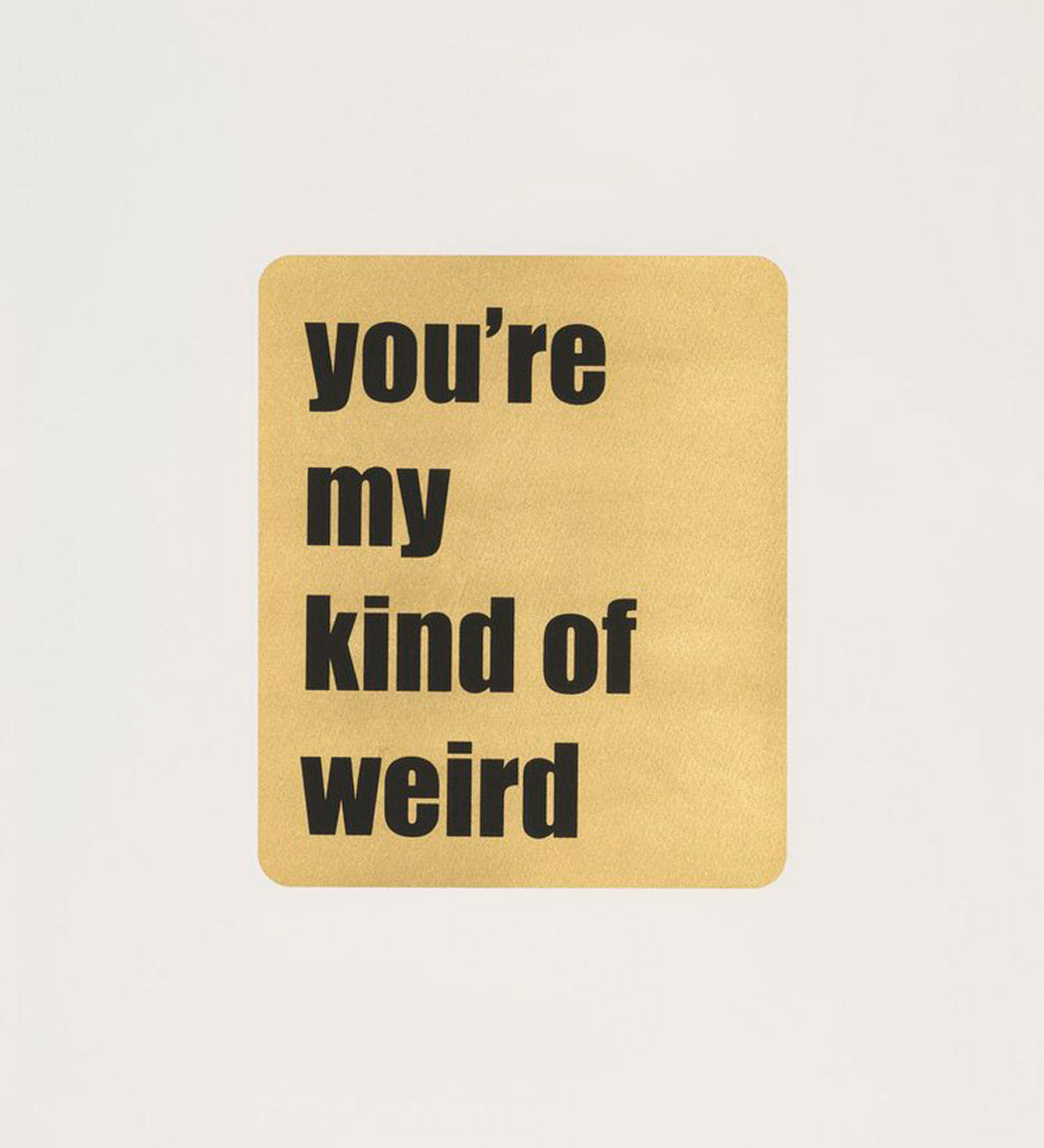 YOU'RE MY KIND OF WEIRD - Black Enlarged