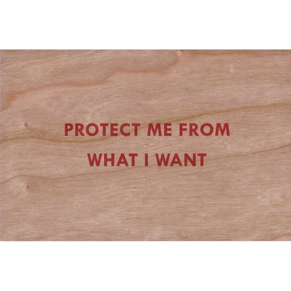 Protect me from what I want (Truisms Wooden Postcard), 2018 by Jenny Holzer Enlarged