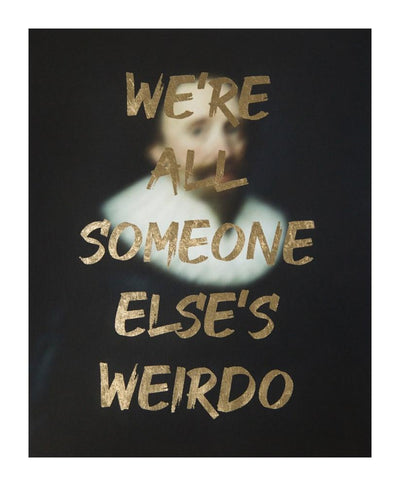 We Are All Someone Else's Weirdo - Gold Art Print by AAWatson - Art Republic