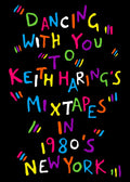 Dancing With You To Keith Haring's Mixtapes In 1980's New York
