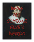 We Are All Someone Else's Weirdo - Red Glitter