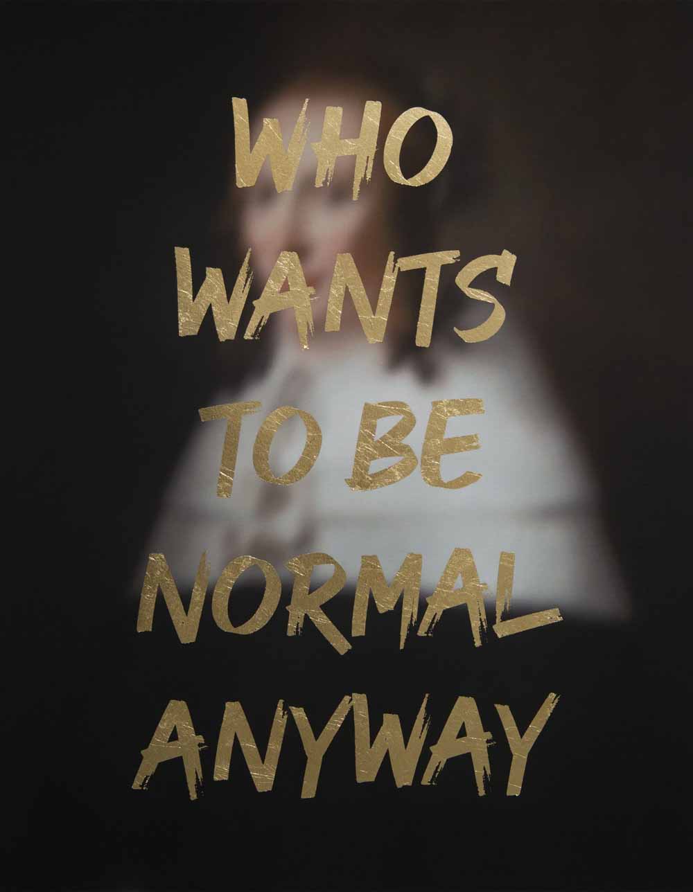 Who Wants to be Normal Anyway Enlarged